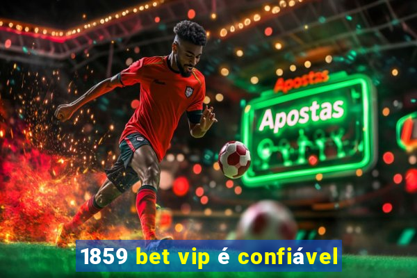 1859 bet vip é confiável